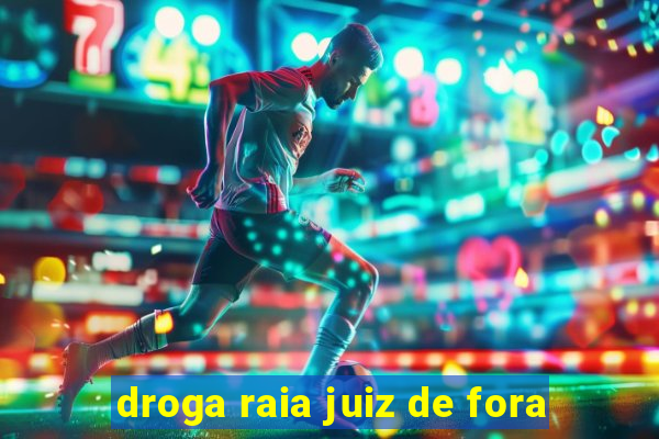 droga raia juiz de fora